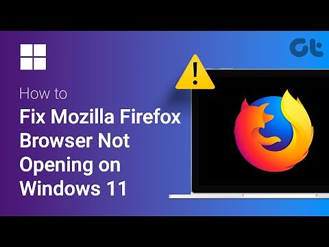 How To Fix Mozilla Firefox Browser Not Opening on Windows 11 | Guiding Tech
