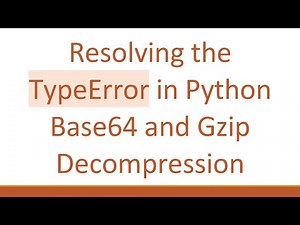 Resolving the TypeError in Python Base64 and Gzip Decompression