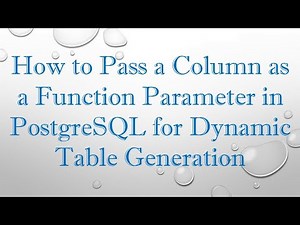 How to Pass a Column as a Function Parameter in PostgreSQL for Dynamic Table Generation