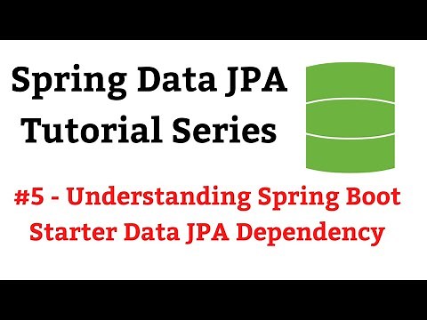 Spring Data JPA Tutorial - #5 - Understanding Spring Boot Starter Data JPA Dependency