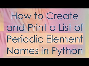 How to Create and Print a List of Periodic Element Names in Python
