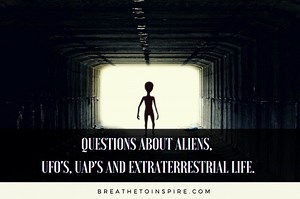 55 Great mind shifting questions about Aliens, UFO's, UAP's and Extraterrestrial life