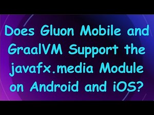 Does Gluon Mobile and GraalVM Support the javafx.media Module on Android and iOS?