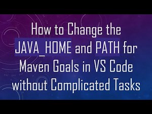 How to Change the JAVA_HOME and PATH for Maven Goals in VS Code without Complicated Tasks