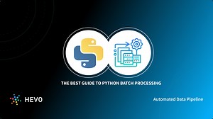 Python Batch Processing: The Best Guide | Hevo