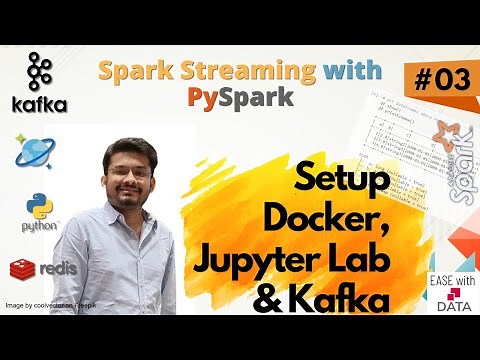 03 Spark Streaming Local Environment Setup - Docker, Jupyter, PySpark and Kafka