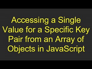 Accessing a Single Value for a Specific Key Pair from an Array of Objects in JavaScript
