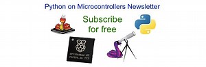 The Python on Microcontrollers Newsletter: subscribe for free