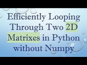 Efficiently Looping Through Two 2D Matrixes in Python without Numpy