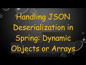 Handling JSON Deserialization in Spring: Dynamic Objects or Arrays