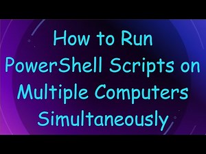How to Run PowerShell Scripts on Multiple Computers Simultaneously