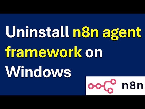 Correctly Uninstall n8n Agent Framework and Node.js on Windows