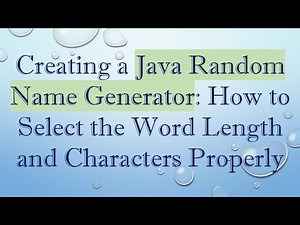 Creating a Java Random Name Generator: How to Select the Word Length and Characters Properly