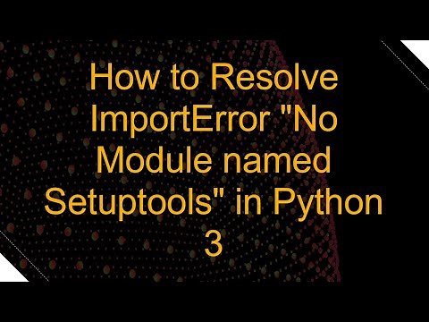 How to Resolve ImportError "No Module named Setuptools" in Python 3