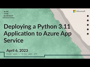 Ask the Expert: Deploying a Python 3.11 Application to Azure App Service