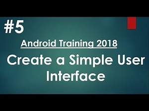 Android tutorial (2018) - 05 - Create a Simple User Interface