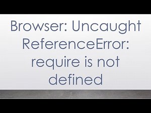 Browser: Uncaught ReferenceError: require is not defined