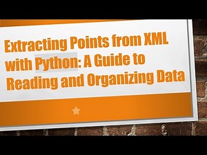 Extracting Points from XML with Python: A Guide to Reading and Organizing Data