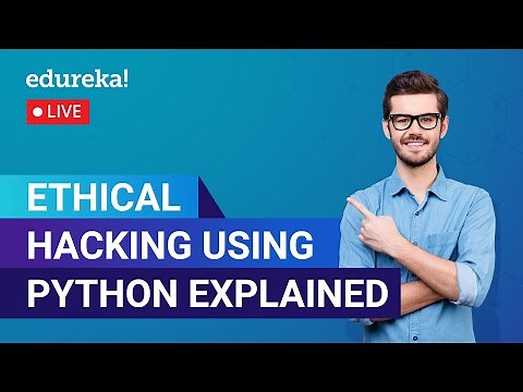 Ethical Hacking Using Python Explained In 60 Minutes | Ethical Hacking | Edureka|Cybersecurity Live