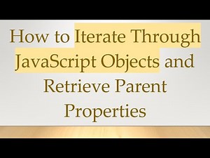 How to Iterate Through JavaScript Objects and Retrieve Parent Properties