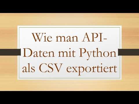 Wie man API-Daten mit Python als CSV exportiert