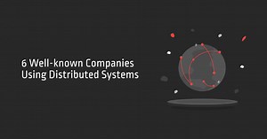 6 COMPANIES PIONEERING THE USE OF DISTRIBUTED SYSTEMS