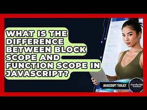 What Is The Difference Between Block Scope And Function Scope In JavaScript? - JavaScript Toolkit