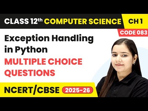Exception Handling in Python - Multiple Choice Questions | Class 12 Computer Science Chapter 1