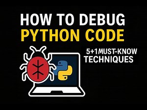 How to Debug Python Code (5+1 MUST-KNOW Techniques)