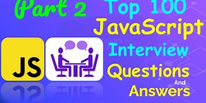 Top 100 JavaScript Interview Questions and Answers - Part 2