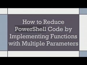 How to Reduce PowerShell Code by Implementing Functions with Multiple Parameters