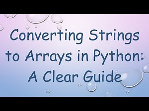 Converting Strings to Arrays in Python: A Clear Guide