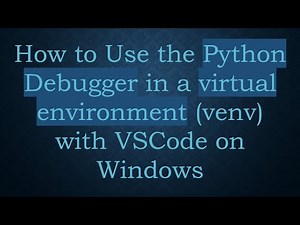 How to Use the Python Debugger in a virtual environment (venv) with VSCode on Windows