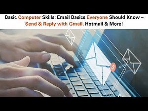 Basic Computer Skills: Email Basics Everyone Should Know – Send & Reply with Gmail, Hotmail & More