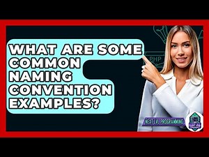 What Are Some Common Naming Convention Examples? - Next LVL Programming