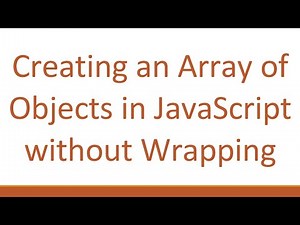 Creating an Array of Objects in JavaScript without Wrapping