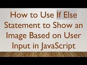 How to Use If Else Statement to Show an Image Based on User Input in JavaScript