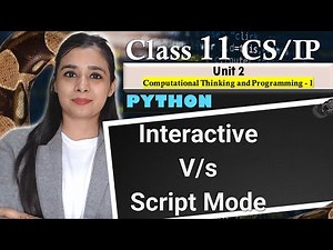 Python - Interactive Mode V/s Script Mode | CBSE Class 11CS/IP | Lovejeet Arora