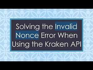Solving the Invalid Nonce Error When Using the Kraken API