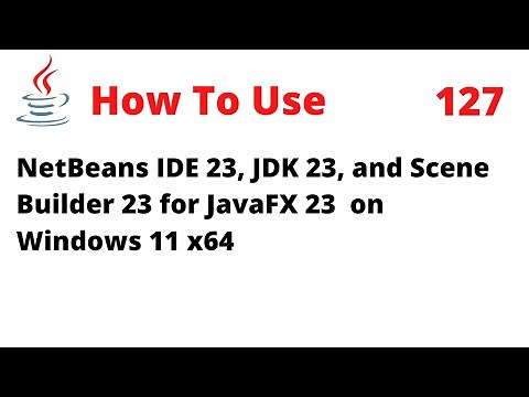 How to Use NetBeans 23, JDK 23, and Scene Builder 23 for JavaFX 23 on Windows 11
