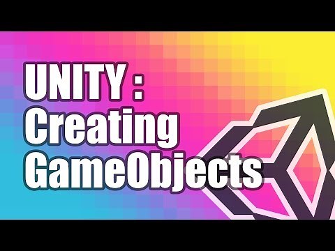 Unity Tutorials - Creating GameObjects