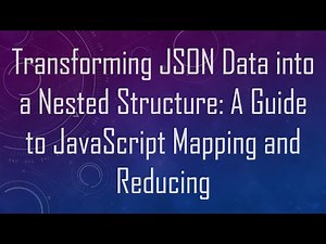 Transforming JSON Data into a Nested Structure: A Guide to JavaScript Mapping and Reducing