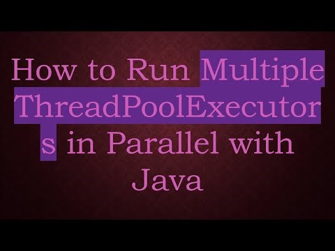 How to Run Multiple ThreadPoolExecutors in Parallel with Java