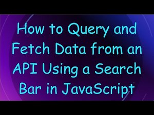 How to Query and Fetch Data from an API Using a Search Bar in JavaScript