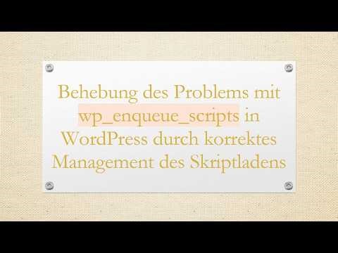 Behebung des Problems mit wp_enqueue_scripts in WordPress durch korrektes Management des Skriptlade