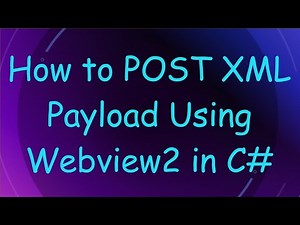 How to POST XML Payload Using Webview2 in C#