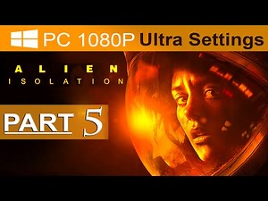Alien Isolation Walkthrough Part 5 [1080p HD PC ULTRA] Alien Isolation Gameplay - No Commentary
