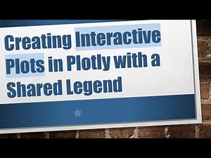 Creating Interactive Plots in Plotly with a Shared Legend