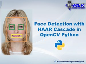 Face Detection with HAAR Cascade in OpenCV Python - MLK - Machine Learning Knowledge