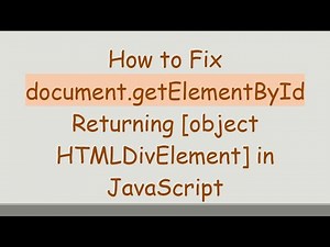 How to Fix document.getElementById Returning [object HTMLDivElement] in JavaScript